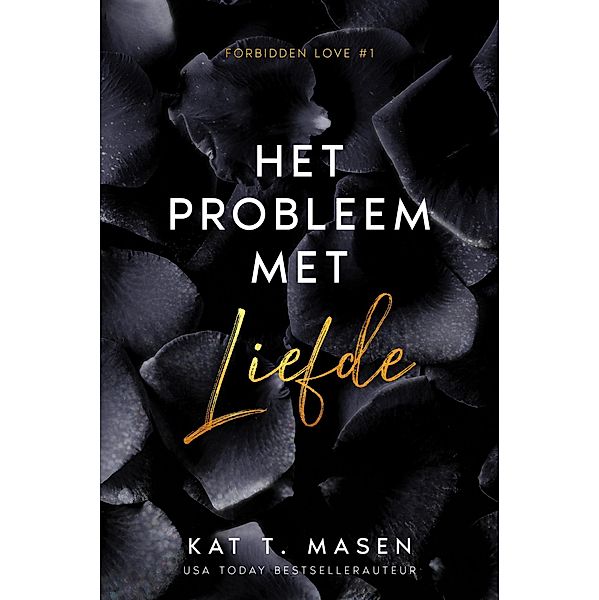 Het probleem met liefde (Forbidden Love, #1) / Forbidden Love, Kat T. Masen