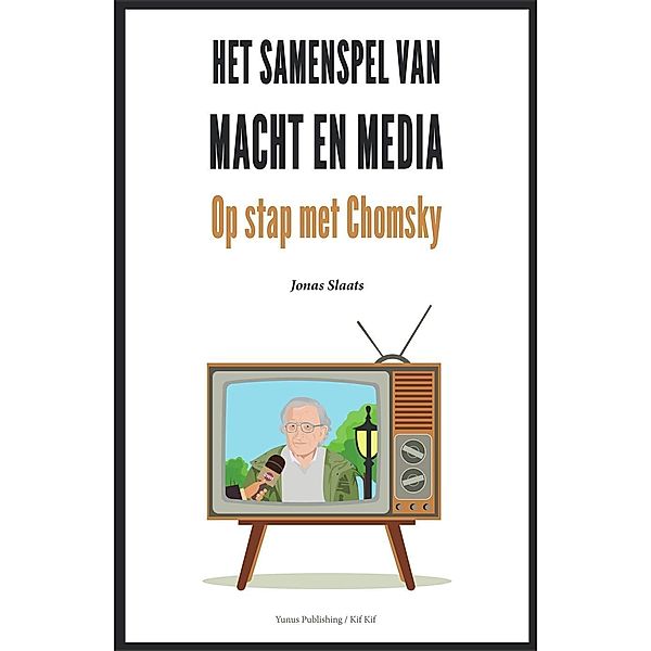 Het samenspel van macht en media: op stap met Chomsky, Jonas Slaats
