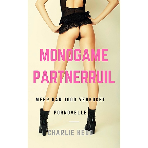 Het spannende seksleven van een monogame slet: Monogame Partnerruil, Charlie Hedo