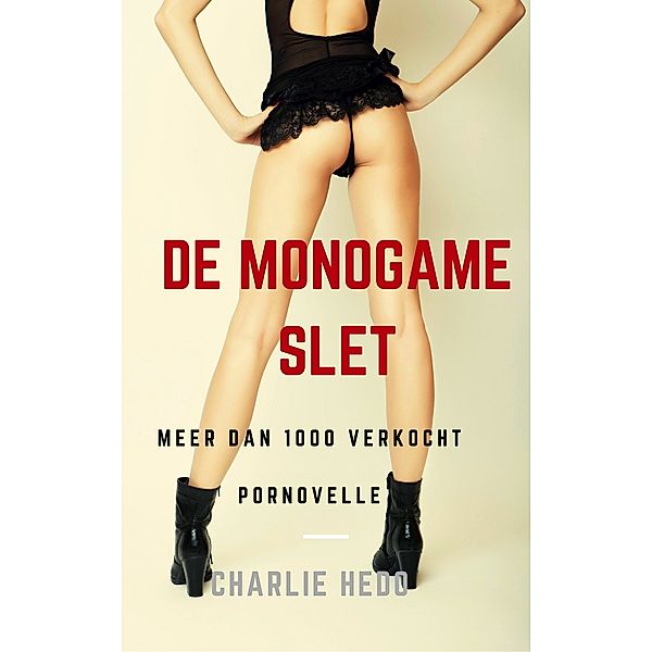 Het spannende seksleven van een monogame slet: De Monogame Slet, Charlie Hedo