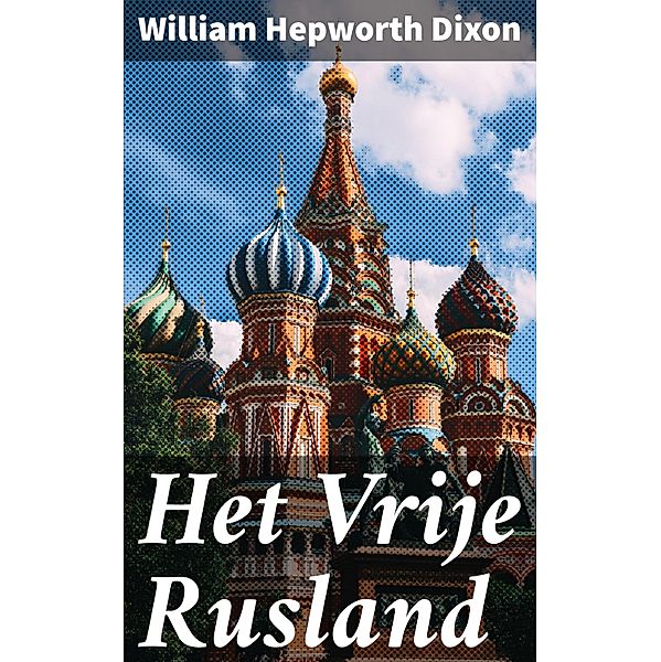 Het Vrije Rusland, William Hepworth Dixon