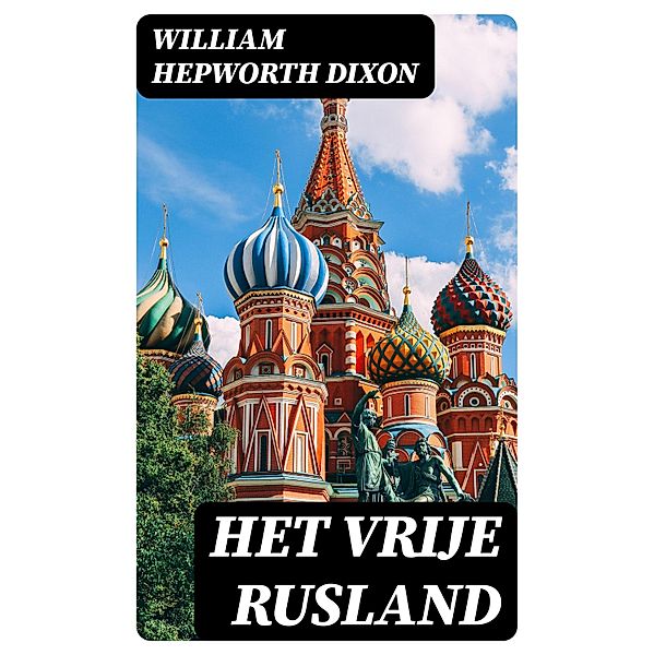 Het Vrije Rusland, William Hepworth Dixon