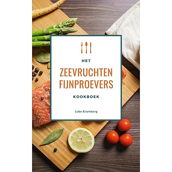 Het Zeevruchten Fijnproevers Kookboek, Luke Eisenberg