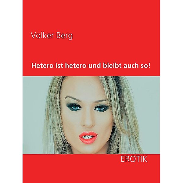 Hetero ist hetero und bleibt auch so!, Volker Berg