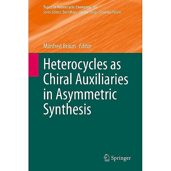 Heterocycles as Chiral Auxiliaries in Asymmetric Synthesis / Topics in Heterocyclic Chemistry Bd.55