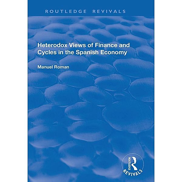 Heterodox Views of Finance and Cycles in the Spanish Economy / Routledge Revivals, Manuel Roman