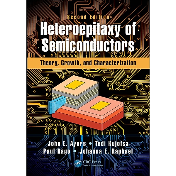 Heteroepitaxy of Semiconductors, John E. Ayers, Tedi Kujofsa, Paul Rago, Johanna Raphael