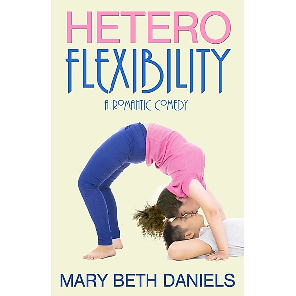 Heteroflexibility: A Romantic Comedy, Mary Beth Daniels