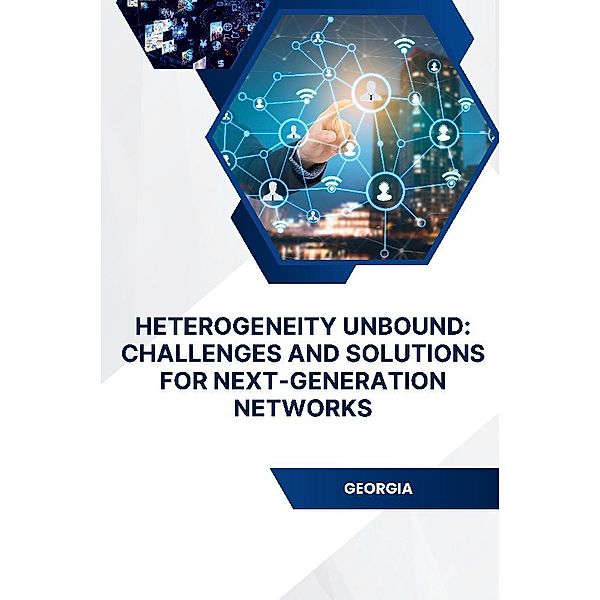 Heterogeneity Unbound: Challenges and Solutions for Next-Generation Networks, Shah
