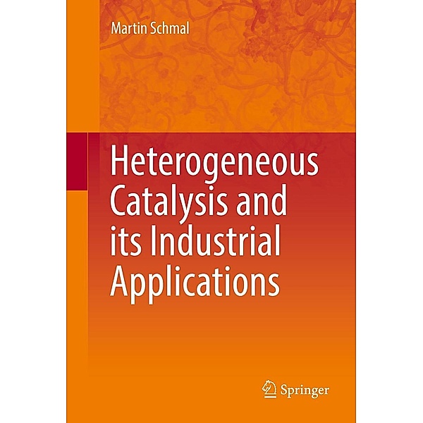 Heterogeneous Catalysis and its Industrial Applications, Martin Schmal
