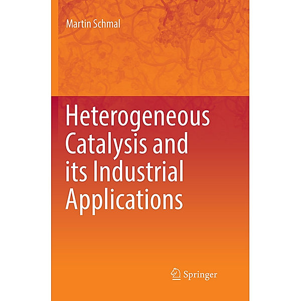 Heterogeneous Catalysis and its Industrial Applications, Martin Schmal