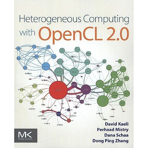 Heterogeneous Computing with OpenCL 2.0, David R. Kaeli, Perhaad Mistry, Dana Schaa, Dong Ping Zhang