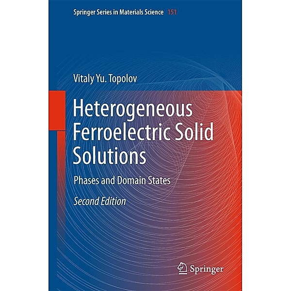 Heterogeneous Ferroelectric Solid Solutions / Springer Series in Materials Science Bd.151, Vitaly Yu. Topolov