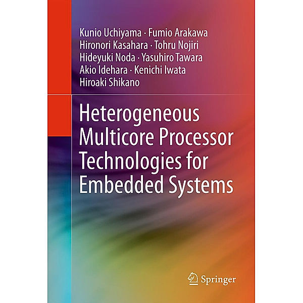 Heterogeneous Multicore Processor Technologies for Embedded Systems, Kunio Uchiyama, Fumio Arakawa, Hironori Kasahara, Tohru Nojiri, Hideyuki Noda, Yasuhiro Tawara, Akio Idehara, Kenichi Iwata, Hiroaki Shikano