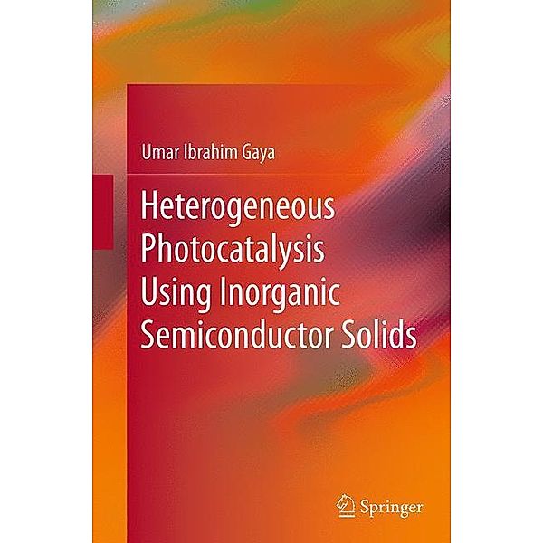 Heterogeneous Photocatalysis Using Inorganic Semiconductor Solids, Umar Ibrahim Gaya