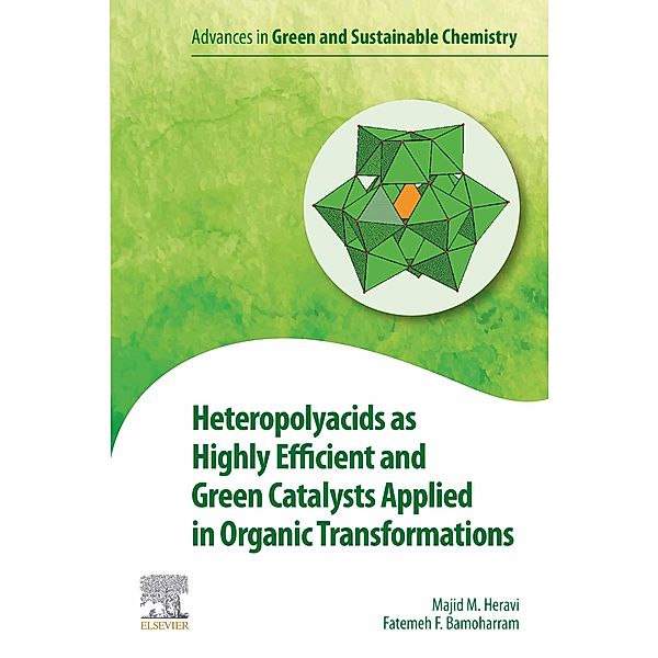 Heteropolyacids as Highly Efficient and Green Catalysts Applied in Organic Transformations, Majid M. Heravi, Fatemeh F. Bamoharram