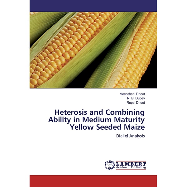 Heterosis and Combining Ability in Medium Maturity Yellow Seeded Maize, Meenakshi Dhoot, R. B. Dubey, Rupal Dhoot