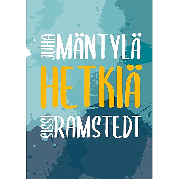 Hetkiä, Juha Mäntylä, Sissi Ramstedt