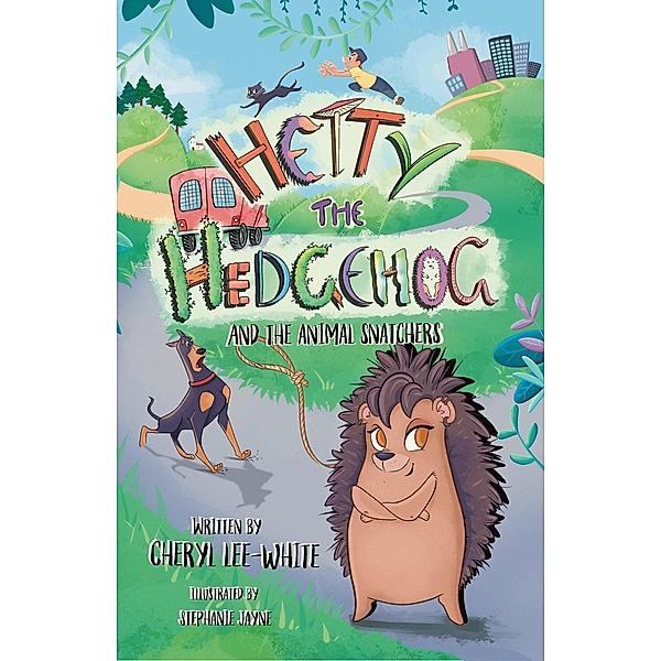 Hetty the Hedgehog and the Animal Snatchers / Hetty the Hedgehog, Cheryl Lee-White