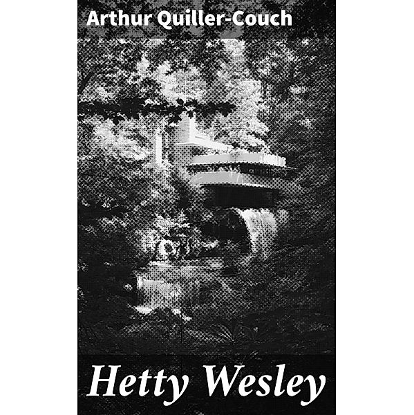 Hetty Wesley, Arthur Quiller-Couch