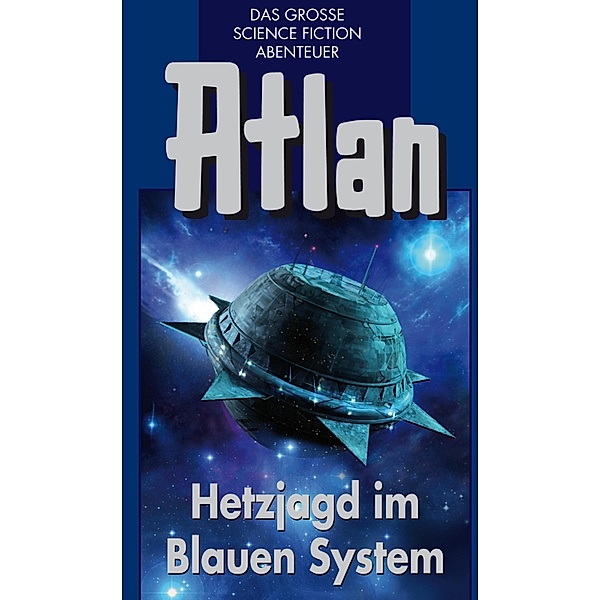 Hetzjagd im Blauen System / Perry Rhodan - Atlan Blauband Bd.39, Kurt Mahr, Harvey Patton, Dirk Hess, H. G Ewers