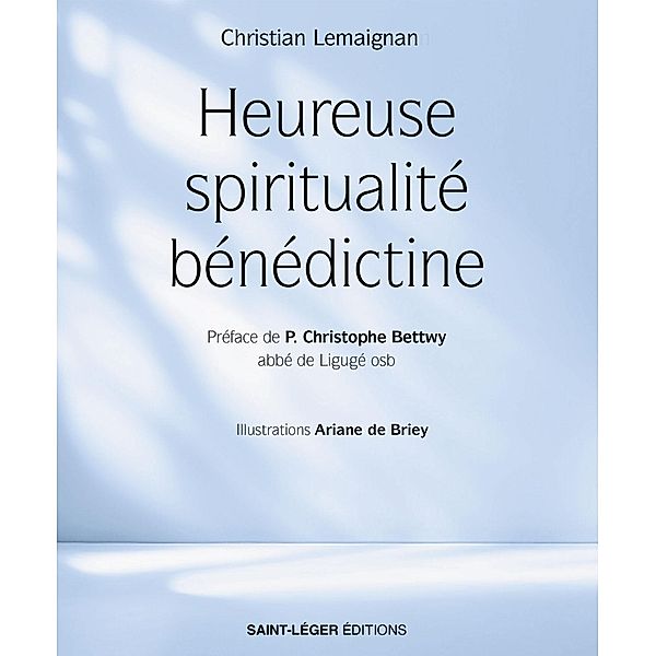 Heureuse spiritualité bénédictine, Christian Lemaignan