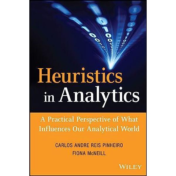 Heuristics in Analytics / SAS Institute Inc, Carlos Andre Reis Pinheiro, Fiona McNeill
