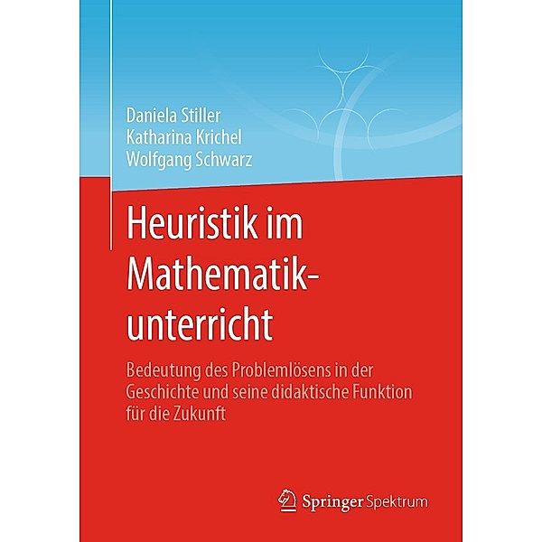 Heuristik im Mathematikunterricht, Daniela Stiller, Katharina Krichel, Wolfgang Schwarz
