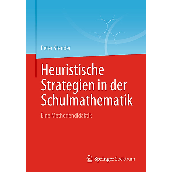 Heuristische Strategien in der Schulmathematik, Peter Stender