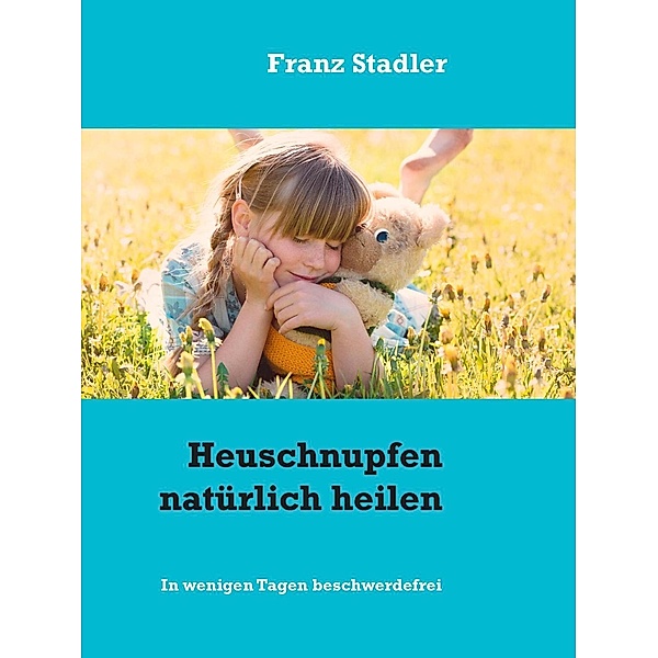 Heuschnupfen natürlich heilen, Franz Stadler