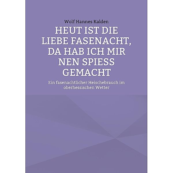 Heut ist die liebe Fasenacht, da hab ich mir nen Spiess gemacht / Carrière  - Steinbruch ethnologisch-kulturwissenschaftlicher Beiträge Bd.-, Wolf Hannes Kalden