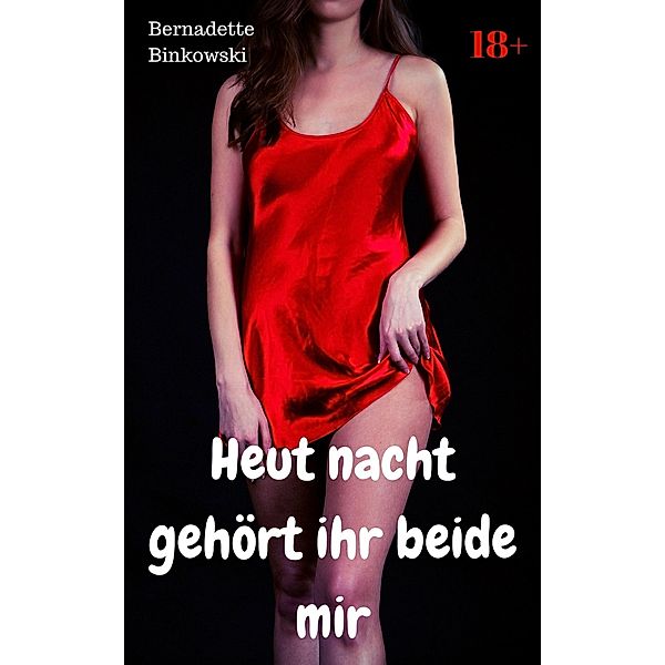 Heut nacht gehört ihr beide mir, Bernadette Binkowski