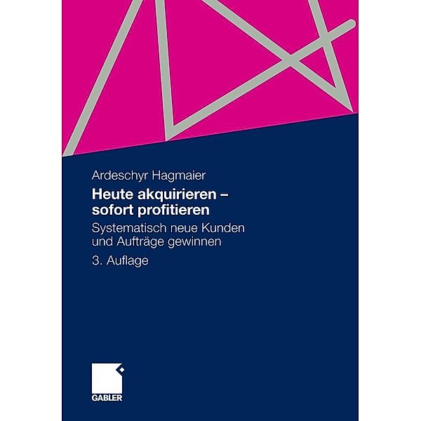 Heute akquirieren - sofort profitieren, Ardeschyr Hagmaier