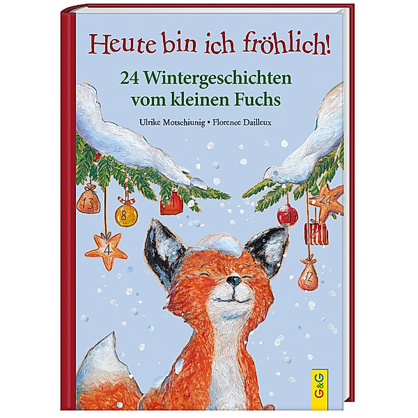 Heute bin ich fröhlich! 24 Wintergeschichten vom kleinen Fuchs, Ulrike Motschiunig