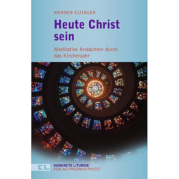 Heute Christ sein / Konkrete Liturgie, Werner Eizinger