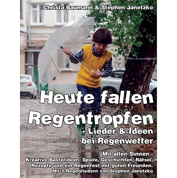 Heute fallen Regentropfen - Lieder & Ideen bei Regenwetter, Christa Baumann, Stephen Janetzko