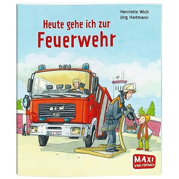 Heute gehe ich zur Feuerwehr, Henriette Wich, Jörg Hartmann