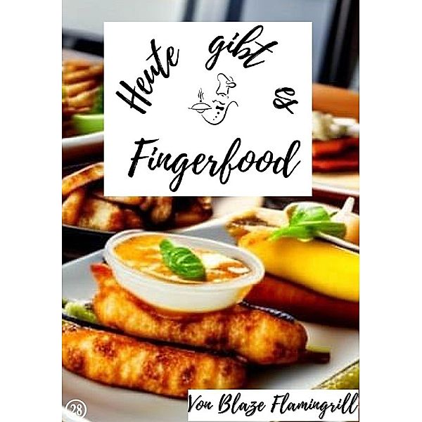 Heute gibt es - Fingerfood, Blaze Flamingrill