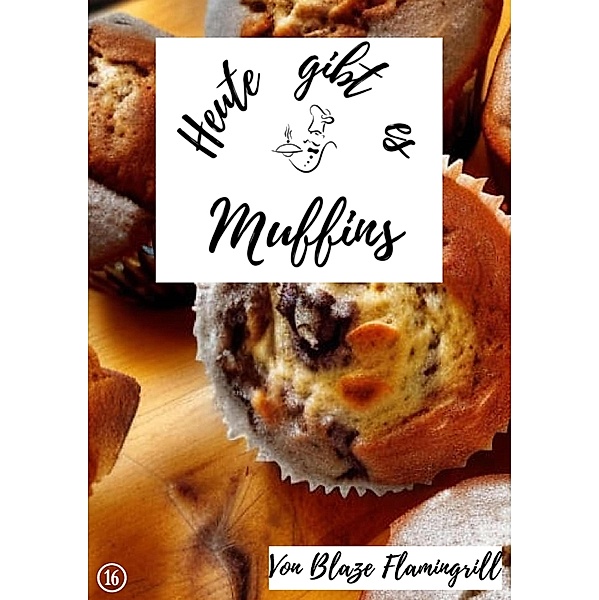 Heute gibt es - Muffins, Blaze Flamingrill