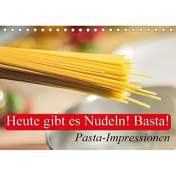 Heute gibt es Nudeln! Basta! Pasta-Impressionen (Tischkalender 2018 DIN A5 quer) Dieser erfolgreiche Kalender wurde dies, Elisabeth Stanzer