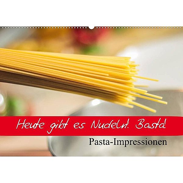 Heute gibt es Nudeln! Basta! Pasta-Impressionen (Wandkalender 2023 DIN A2 quer), Elisabeth Stanzer