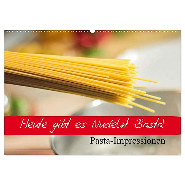 Heute gibt es Nudeln! Basta! Pasta-Impressionen (Wandkalender 2024 DIN A2 quer), CALVENDO Monatskalender, Elisabeth Stanzer