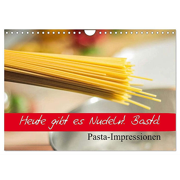 Heute gibt es Nudeln! Basta! Pasta-Impressionen (Wandkalender 2024 DIN A4 quer), CALVENDO Monatskalender, Elisabeth Stanzer