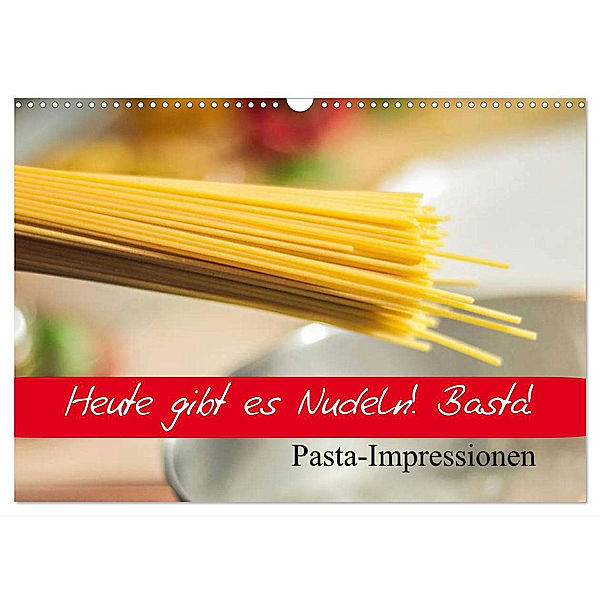 Heute gibt es Nudeln! Basta! Pasta-Impressionen (Wandkalender 2024 DIN A3 quer), CALVENDO Monatskalender, Elisabeth Stanzer