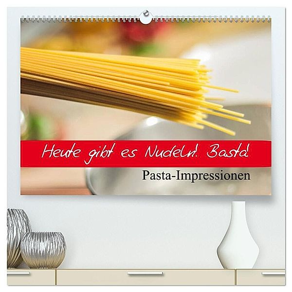 Heute gibt es Nudeln! Basta! Pasta-Impressionen (hochwertiger Premium Wandkalender 2024 DIN A2 quer), Kunstdruck in Hochglanz, Elisabeth Stanzer