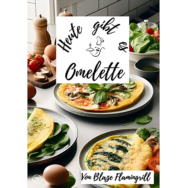 Heute gibt es - Omelette, Blaze Flamingrill