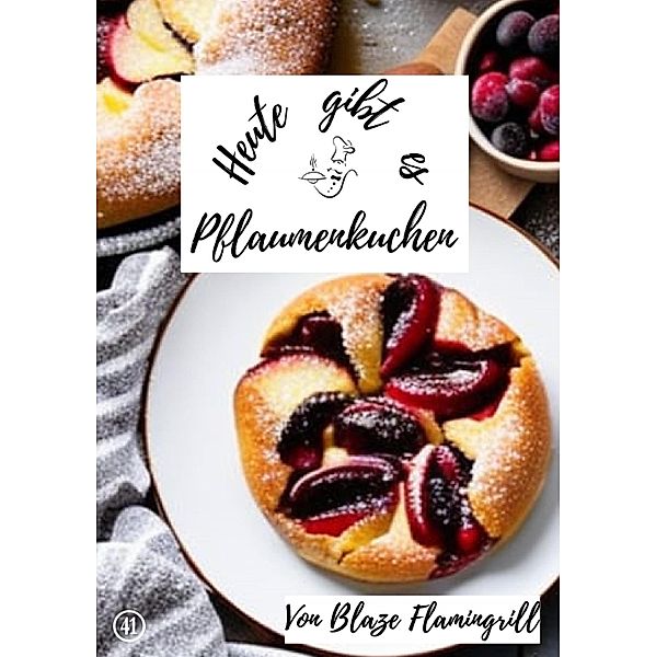 Heute gibt es - Pflaumenkuchen, Blaze Flamingrill