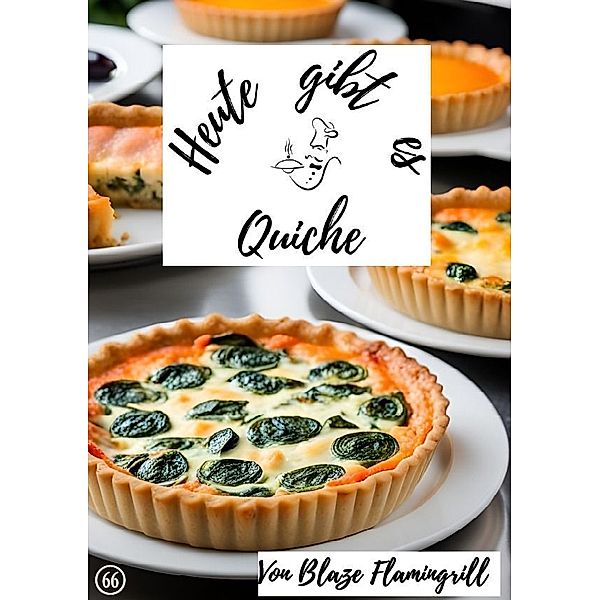 Heute gibt es - Quiche, Blaze Flamingrill