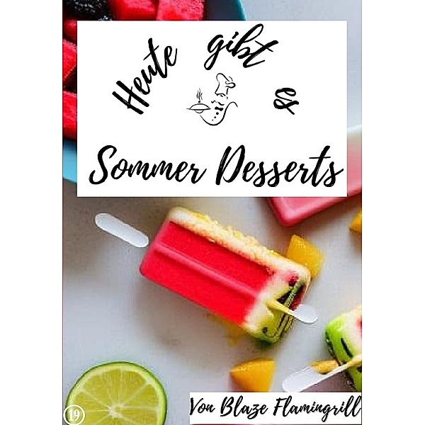 Heute gibt es - Sommer Desserts, Blaze Flamingrill