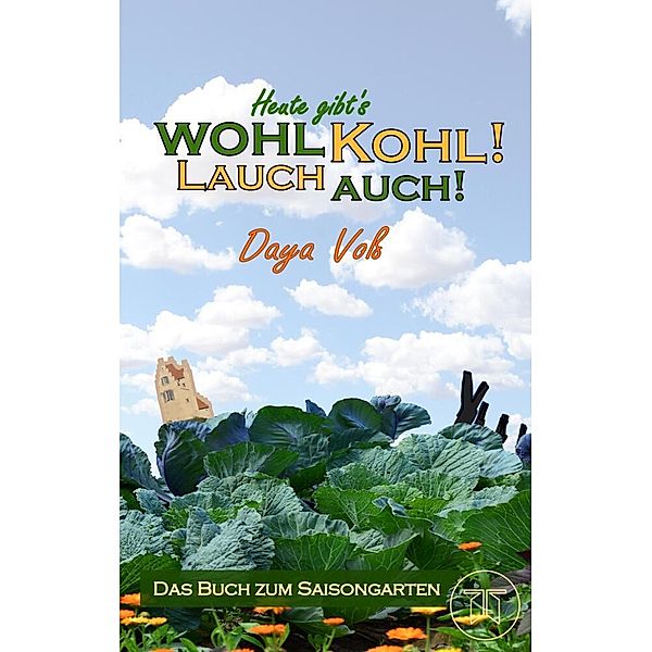 Heute gibt´s wohl Kohl! Lauch auch! - Eine heitere Erzählung über Survival als Selbstversorger, Daya Voss